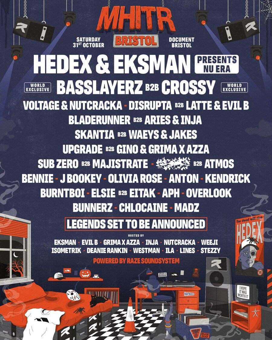 MHITR Bristol, Saturday 31st October at Document Bristol. Hedex & Eksman present Nu Era. World exclusive Basslayerz b2b Crossy. Voltage & Nutcracka, Disrupta b2b Latte & Evil B, Bladerunner b2b Aries & Inja, Skantia b2b Waeys & Jakes, Upgrade b2b Gino & Grima x Azza, Sub Zero b2b Majistrate, Atmos, Bennie, J Bookey, Olivia Rose, Anton, Kendrick, Burntboi, Elsie b2b Eitak, APH, Overlook, Bunnerz, Chlocaine, Madz. Legends set to be announced. Powered by Raze Soundsystem.